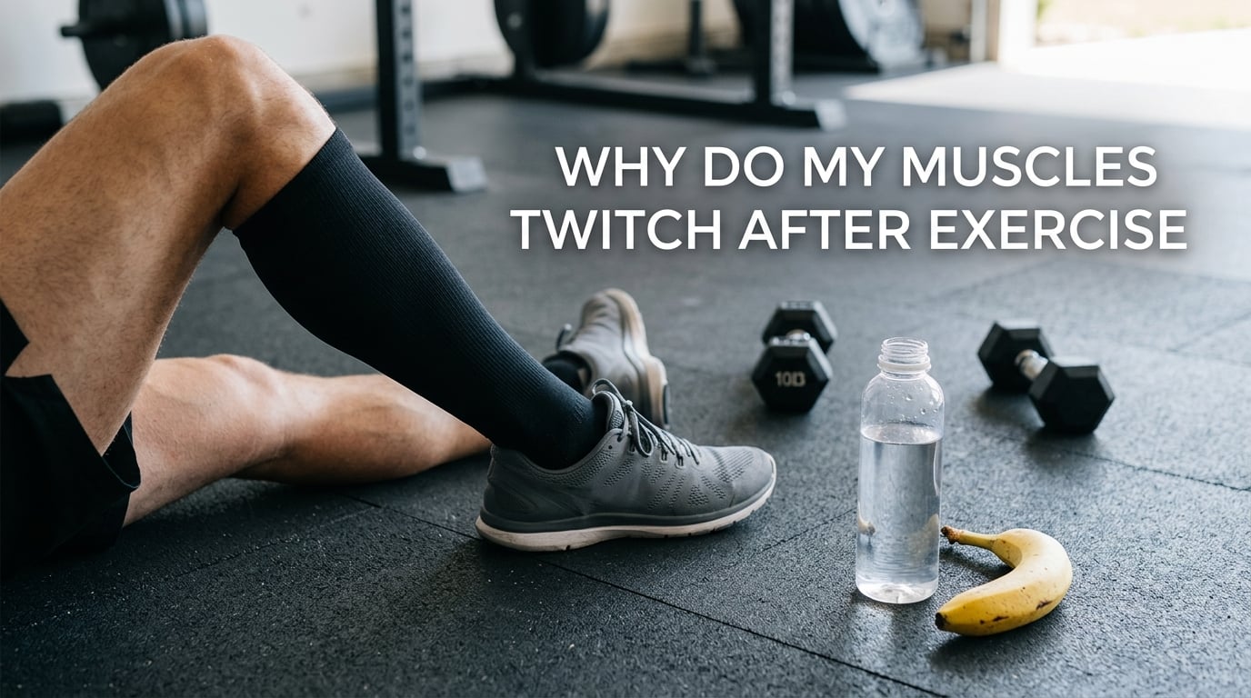 why do my muscles twitch after exercise
