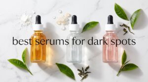 best serums for dark spots