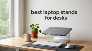 best laptop stands for desks