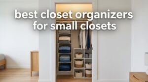 best closet organizers for small closets