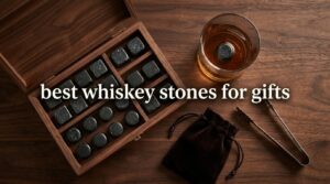 best whiskey stones for gifts