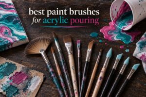 best paint brushes for acrylic pouring